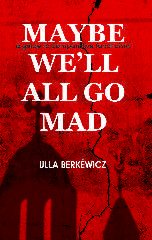 May Be We'll All Go Mad